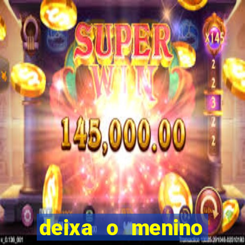 deixa o menino jogar letra