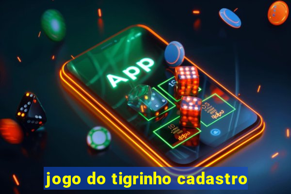 jogo do tigrinho cadastro