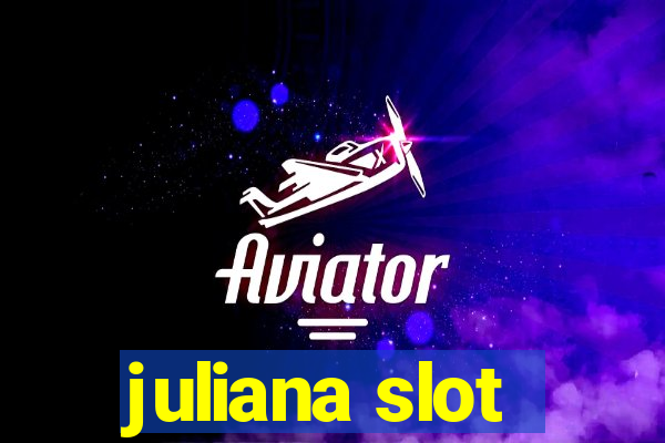 juliana slot