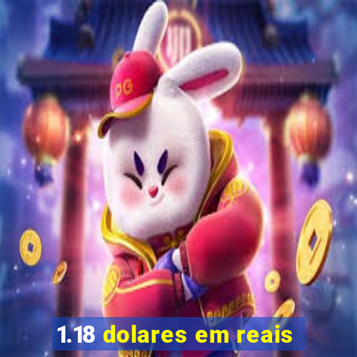 1.18 dolares em reais