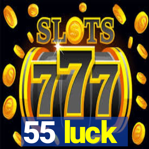 55 luck