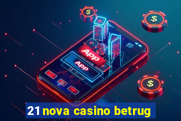 21 nova casino betrug