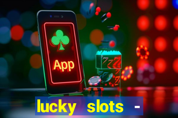 lucky slots - casino slots