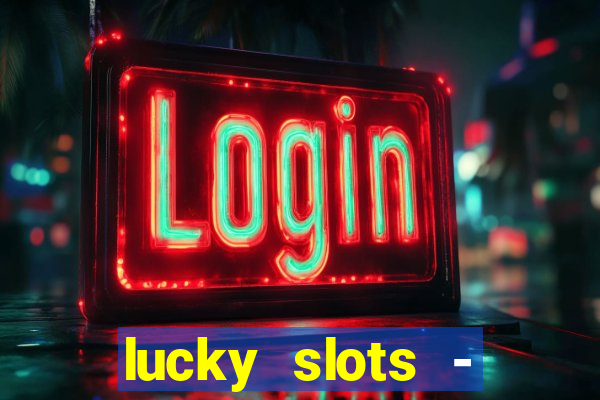 lucky slots - casino slots