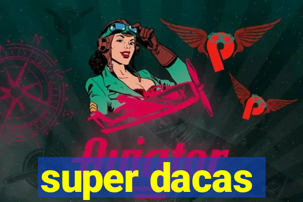 super dacas