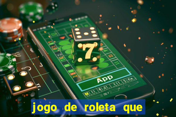 jogo de roleta que paga dinheiro de verdade