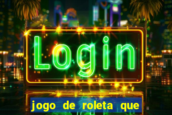 jogo de roleta que paga dinheiro de verdade