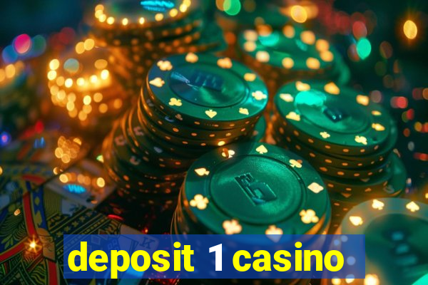 deposit 1 casino