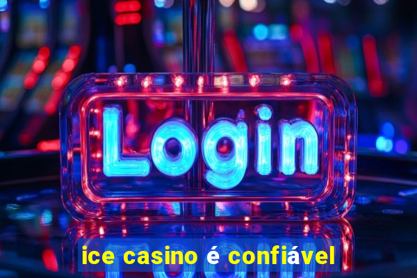 ice casino é confiável