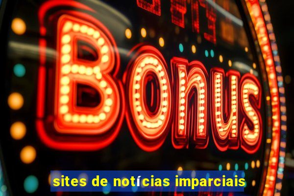 sites de notícias imparciais