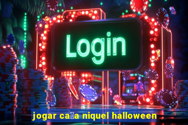 jogar ca莽a niquel halloween