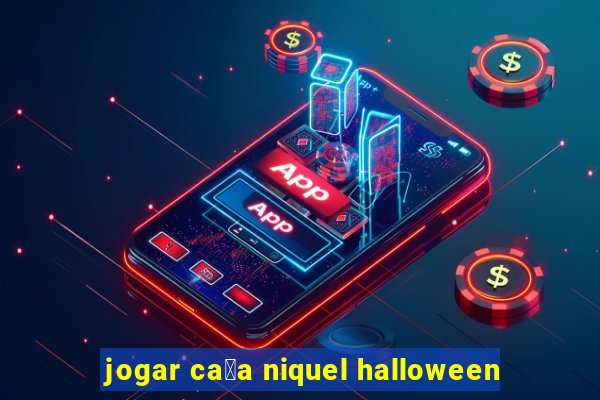 jogar ca莽a niquel halloween