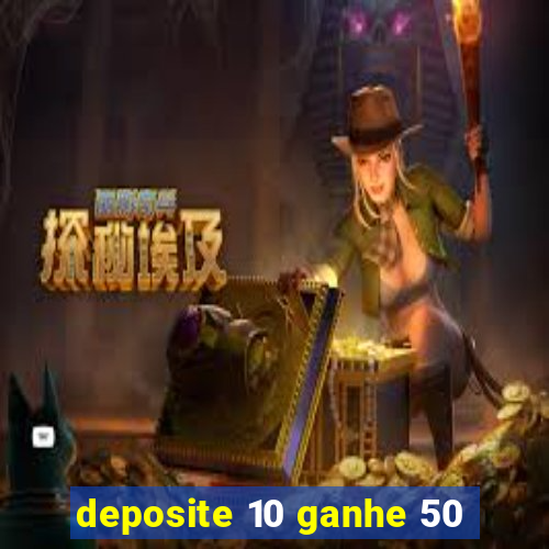 deposite 10 ganhe 50