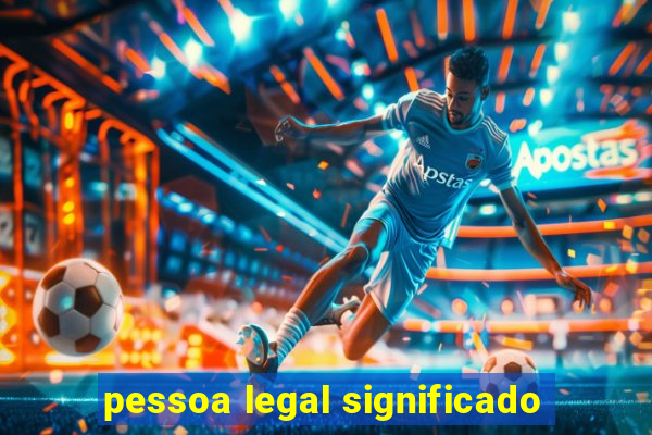 pessoa legal significado