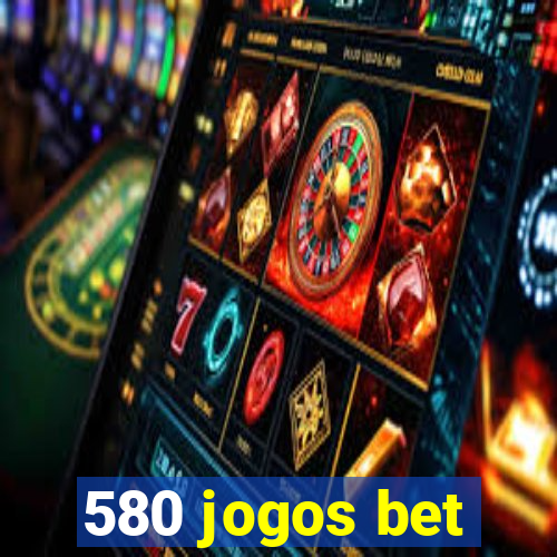 580 jogos bet