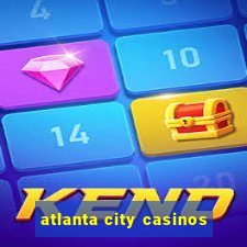 atlanta city casinos