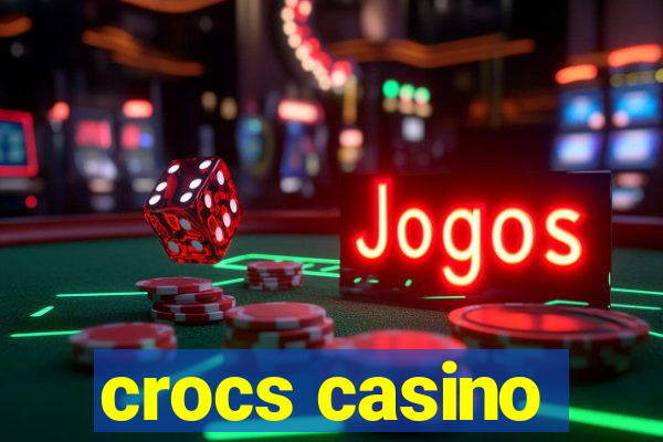 crocs casino