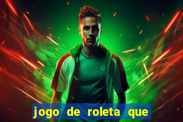 jogo de roleta que ganha dinheiro