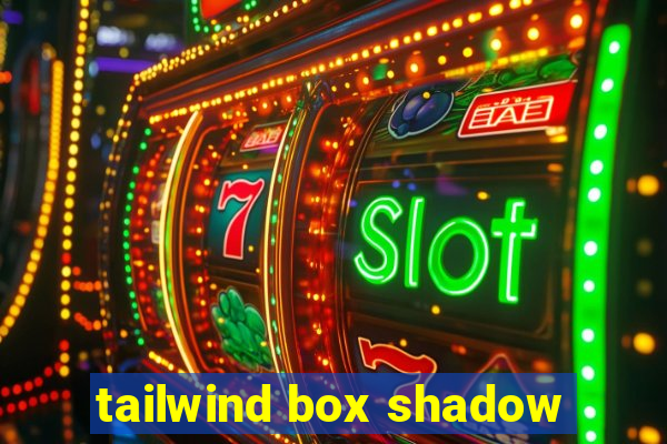 tailwind box shadow