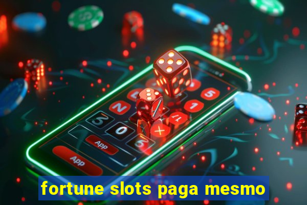 fortune slots paga mesmo