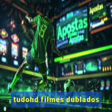 tudohd filmes dublados