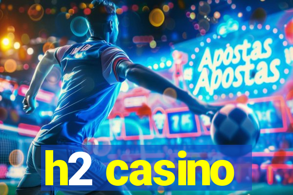 h2 casino