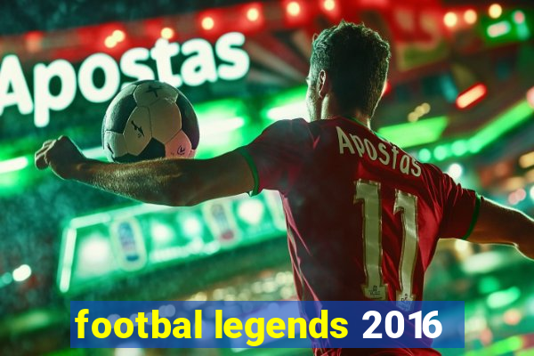 footbal legends 2016