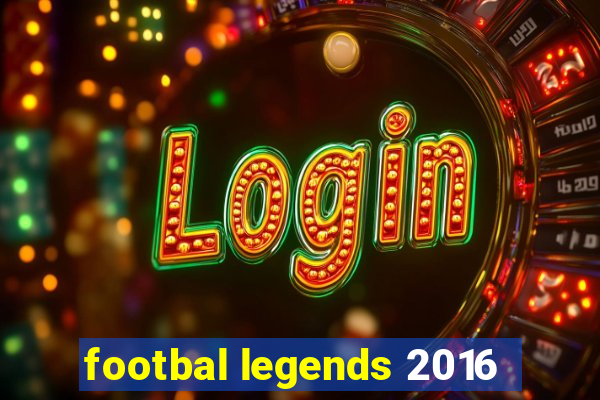 footbal legends 2016