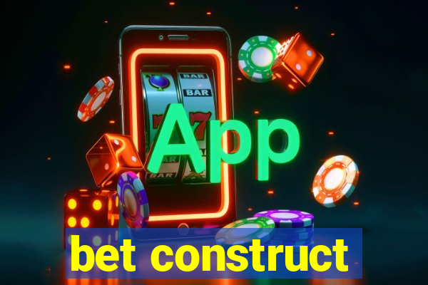 bet construct