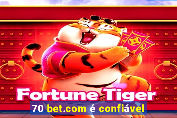 70 bet.com é confiável