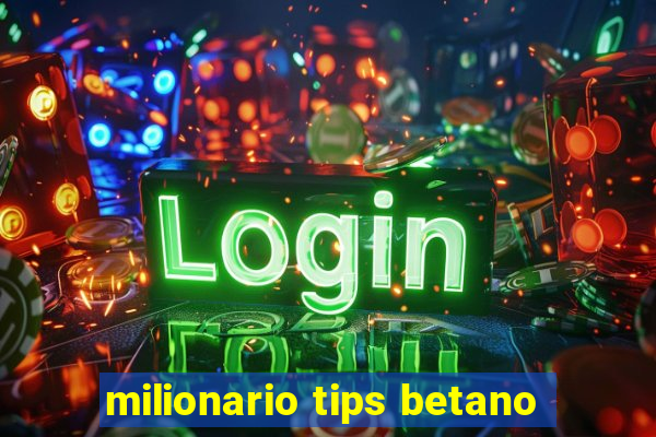 milionario tips betano