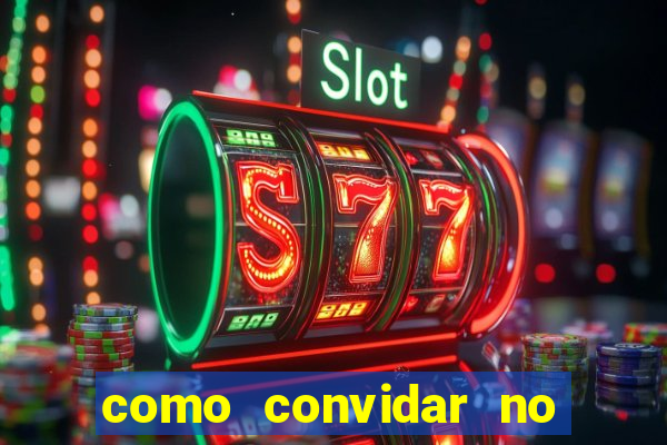 como convidar no estrela bet