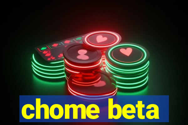 chome beta