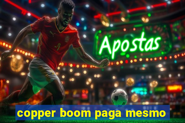 copper boom paga mesmo