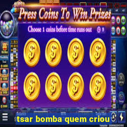 tsar bomba quem criou