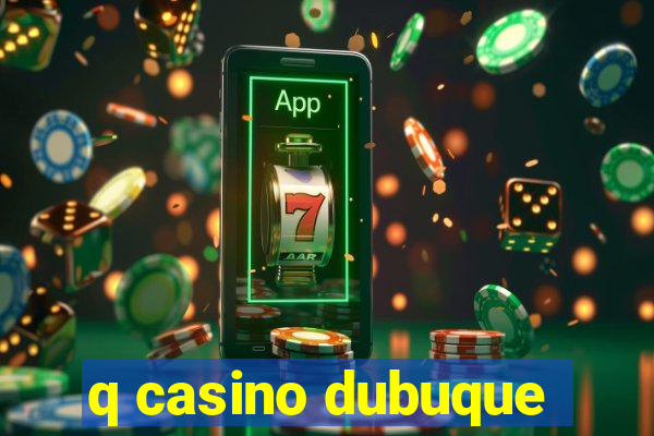 q casino dubuque