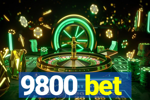 9800 bet