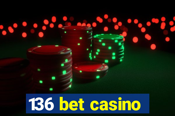 136 bet casino