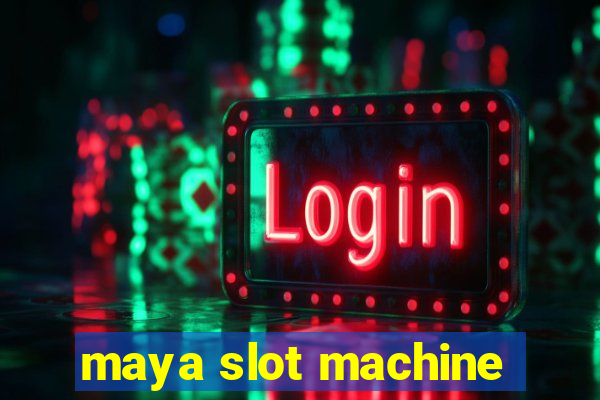 maya slot machine