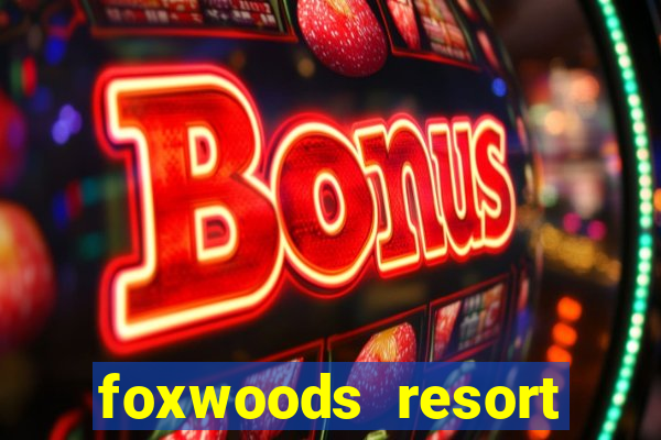 foxwoods resort casino mashantucket connecticut