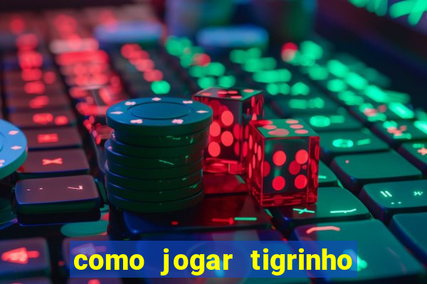 como jogar tigrinho e ganhar dinheiro