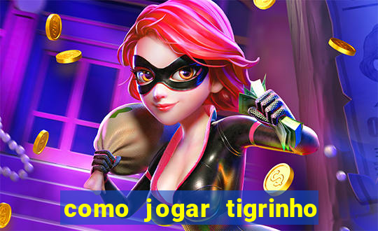 como jogar tigrinho e ganhar dinheiro