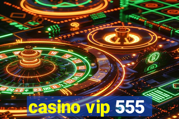 casino vip 555