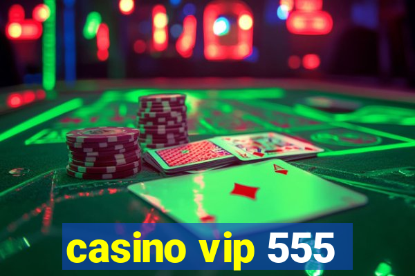 casino vip 555