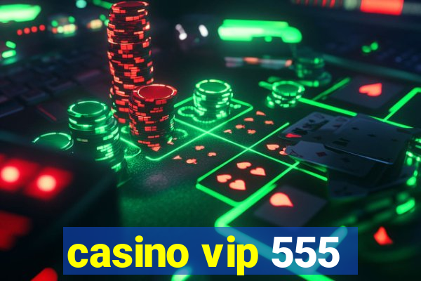 casino vip 555