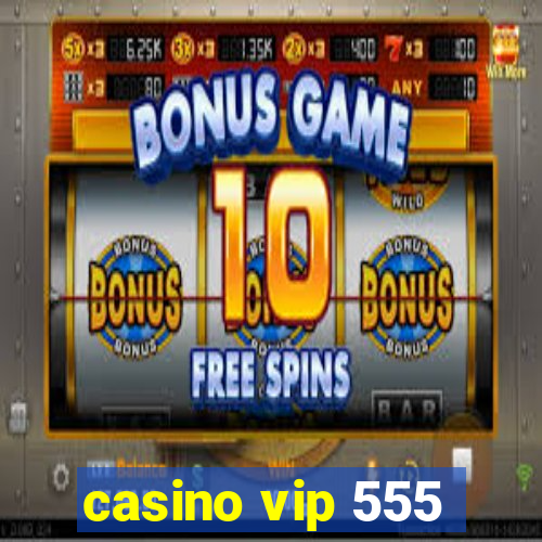 casino vip 555