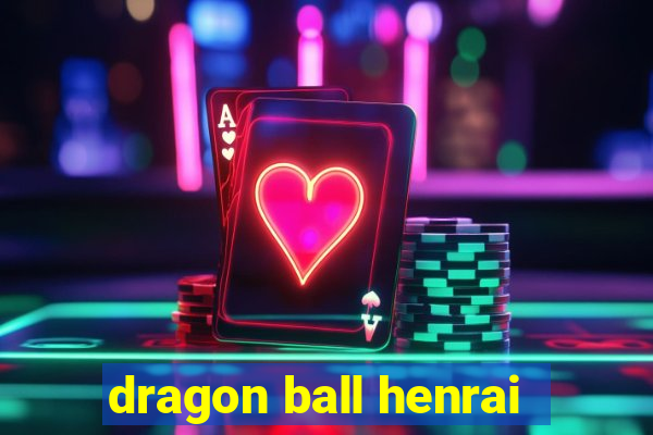 dragon ball henrai