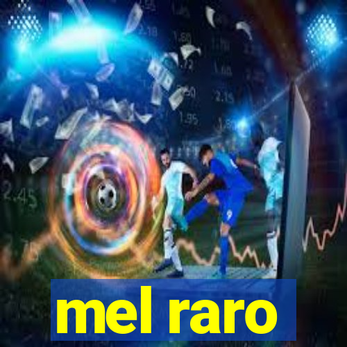 mel raro