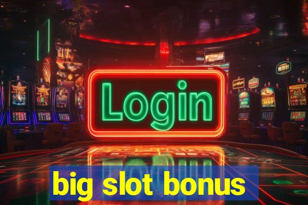 big slot bonus