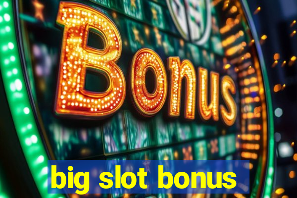 big slot bonus